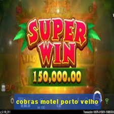 cobras motel porto velho